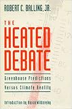 The Heated Debate: Greenhouse Predictions Versus Climate Reality (0936488484) by Balling, Robert C. Balling, Robert C.: The Heated Debate: Greenhouse Predictions Versus Climate Reality
