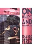 Perez, Rolando: On Anarchy and Schizoanalysis Perez, Rolando: On Anarchy and Schizoanalysis