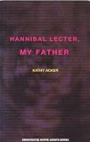 Acker, Kathy: Hannibal Lecter, My Father Acker, Kathy: Hannibal Lecter, My Father