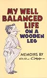 Capp, Al: My Well Balanced Life on a Wooden Leg: Memoirs