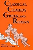 Corrigan, Robert W.: Classical Comedy Greek and Roman Corrigan, Robert W.: Classical Comedy Greek and Roman