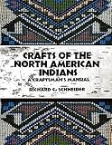 Schneider, Richard: Crafts of the North American Indians: A Craftsman's Manual Schneider, Richard: Crafts of the North American Indians: A Craftsman's Manual