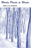Ammons, Nelle P.: Woody Plants in Winter: A Manual of Common Trees and Shrubs in Winter in the Northeastern United States Ammons, Nelle P.: Woody Plants in Winter: A Manual of Common Trees and Shrubs in Winter in the Northeastern United States