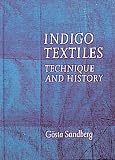 Sandberg, Gosta: Indigo Textiles: Technique and History Sandberg, Gosta: Indigo Textiles: Technique and History