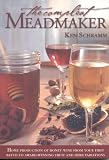 Schramm, Ken: The Compleat Meadmaker: Home Production of Honey Wine from Your First Batch to Award-Winning Fruit and Herb Variations