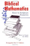 Vallowe, Ed F.: Biblical Mathematics: Keys to Scripture Numerics Vallowe, Ed F.: Biblical Mathematics: Keys to Scripture Numerics