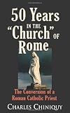 Chiniguy, Charles: 50 Years in the Church of Rome