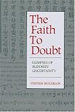 Batchelor, Stephen: The Faith to Doubt: Glimpses of Buddhist Uncertainty