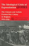 Rumold, Rainer: Ideological Crisis of Expressionism: The Literary and Artistic German War Colony in Belgium,1914-1918 Rumold, Rainer: Ideological Crisis of Expressionism: The Literary and Artistic German War Colony in Belgium,1914-1918