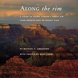 Anderson, Michael F.: Along the Rim: A Guide to Grand Canyon's South Rim from Hermits Rest to Desert View Anderson, Michael F.: Along the Rim: A Guide to Grand Canyon's South Rim from Hermits Rest to Desert View