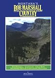 Graetz, Richard P.: Montana's Bob Marshall Country: The Bob Marshall, Scapegoat, Great Bear Wilderness Areas and Surrounding Wildlands