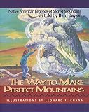 Baylor, Byrd: The Way to Make Perfect Mountains: Native American Legends of Sacred Mountains Baylor, Byrd: The Way to Make Perfect Mountains: Native American Legends of Sacred Mountains