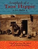 Keltz, Iris: Scrapbook of a Taos Hippie: Tribal Tales from the Heart of a Cultural Revolution
