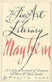 Land, Myrick: Fine Art of Literary Mayhem: A Lively Account of Famous Writers and Their Feuds Land, Myrick: Fine Art of Literary Mayhem: A Lively Account of Famous Writers and Their Feuds