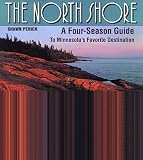 Perich, Shawn: The North Shore: A Four-Season Guide to Minnesota's Favorite Destination