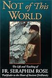 Christensen, Damascene, Monk: Not of This World: The Life and Teaching of Fr. Seraphim Rose