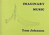 Johnson, Tom: Imaginary Music