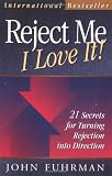 Fuhrman, John: Reject Me - I Love It!: 21 Secrets for Turning Rejection into Direction Fuhrman, John: Reject Me - I Love It!: 21 Secrets for Turning Rejection into Direction