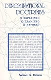 Dawson, Samuel G.: Denominational Doctrines: Explained, Examined, Exposed