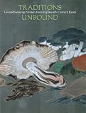 Woodson, Yoko: Traditions Unbound: Groundbreaking Painters of Eighteenth-century Kyoto Woodson, Yoko: Traditions Unbound: Groundbreaking Painters of Eighteenth-century Kyoto