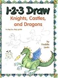 Levin, Freddie: 1-2-3 Draw Knights Castles & Dragons Levin, Freddie: 1-2-3 Draw Knights Castles & Dragons