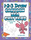 Barr, Steve: 1-2-3 Draw Cartoon Sea Critters: A Step-By-Step Guide Barr, Steve: 1-2-3 Draw Cartoon Sea Critters: A Step-By-Step Guide