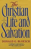 Bloesch, Donald G.: The Christian Life and Salvation