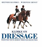 Klimke, Reiner: Klimke on Dressage: From the Young Horse Through Grand Prix Klimke, Reiner: Klimke on Dressage: From the Young Horse Through Grand Prix