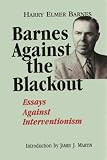 Barnes, Harry E.: Barnes Against the Blackout: Essays Against Interventionism