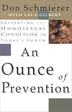 Gilbert, Lela: An Ounce of Prevention: Preventing the Homosexual Condition in Today's Youth Gilbert, Lela: An Ounce of Prevention: Preventing the Homosexual Condition in Today's Youth