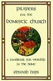 Hays, Edward: Prayers for the Domestic Church: A Handbook for Worship in the Home