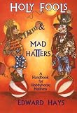 Hays, Edward: Holy Fools and Mad Hatters: A Handbook for Hobbyhorse Holiness