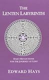 Hays, Edward M.: The Lenten Labyrinth: Daily Reflections for the Journey of Lent