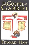 Hays, Edward M.: The Gospel of Gabriel: A Life of Jesus the Christ
