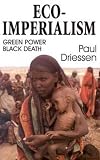 Driessen, Paul: Eco-Imperialism: Green Power, Black Death Driessen, Paul: Eco-Imperialism: Green Power, Black Death