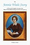 Small, Cindy L.: The Jennie Wade Story: A True and Complete Account of the Only Civilian Killed During the Battle of Gettysburg