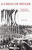 Heck, Alfons: A Child of Hitler: Germany in the Days When God Wore a Swastika