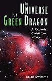 Swimme, Brian: The Universe Is a Green Dragon: A Cosmic Creation Story