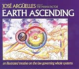 Arguelles, Jose: Earth Ascending: An Illustrated Treatise on the Law Governing Whole Systems Arguelles, Jose: Earth Ascending: An Illustrated Treatise on the Law Governing Whole Systems
