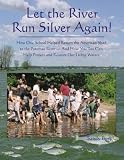 Burk, Sandy: Let the River Run Silver Again!: How One School Helped Return the American Shad to the Potomac River-- And How You Too Can Help Protect And Restore Our Living Waters Burk, Sandy: Let the River Run Silver Again!: How One School Helped Return the American Shad to the Potomac River-- And How You Too Can Help Protect And Restore Our Living Waters