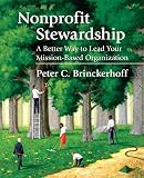 Brinckerhoff, Peter C.: Nonprofit Stewardship: A Better Way To Lead Your Mission-Based Organization Brinckerhoff, Peter C.: Nonprofit Stewardship: A Better Way To Lead Your Mission-Based Organization