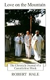 Hale, Robert: Love on the Mountain: The Chronicle Journal of a Camaldolese Monk