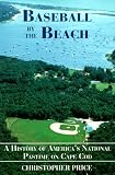 Price, Christopher: Baseball by the Beach: A History of America's National Pastime on Cape Cod Price, Christopher: Baseball by the Beach: A History of America's National Pastime on Cape Cod