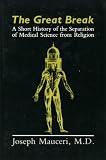 Mauceri, Joseph: The Great Break: A Short History of the Separation of Medical Science from Religion Mauceri, Joseph: The Great Break: A Short History of the Separation of Medical Science from Religion