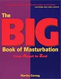 Cornog, Martha: The Big Book of Masturbation: From Angst to Zeal