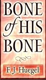 Huegel, F. J.: Bone of His Bone