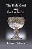 Bulgakov, Sergius: The Holy Grail and the Eucharist Bulgakov, Sergius: The Holy Grail and the Eucharist