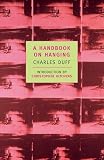 Duff, Charles: A Handbook on Hanging: Being a Short Introduction to the Fine Art of Execution Duff, Charles: A Handbook on Hanging: Being a Short Introduction to the Fine Art of Execution
