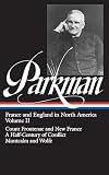 Parkman, Francis: Francis Parkman: France and England in North America Count Frontenac and New France Under Louis XIV a Half-Century of Conflict Montcalm Parkman, Francis: Francis Parkman: France and England in North America Count Frontenac and New France Under Louis XIV a Half-Century of Conflict Montcalm