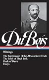 Du Bois, W. E. B.: W.E.B. Dubois: Writings, the Suppression of the African Slave-Trade, the Souls of Black Folk, Dusk of Dawn, Essays and Articles Du Bois, W. E. B.: W.E.B. Dubois: Writings, the Suppression of the African Slave-Trade, the Souls of Black Folk, Dusk of Dawn, Essays and Articles